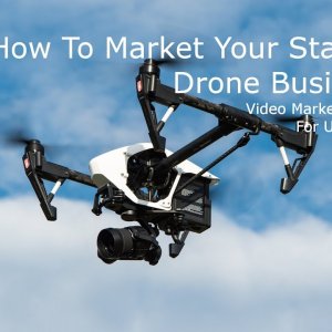 How To Market Your Startup Drone Business. Marketing Tips UAV Pilots